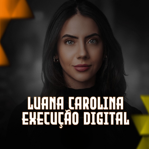Execução Digital – Luana Carolina